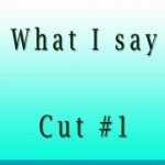 What I Say Cut1