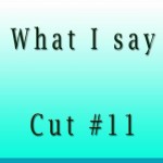 What I Say Cut11