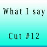 What I Say Cut12